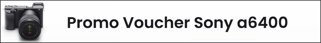Promo Voucher Sony a6400